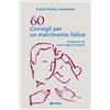 60 consigli per un matrimonio felice