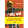 Ediciclo Strade nere. Da Bottecchia a Mandela, da Coppi a Girmay. Dal tour of Rwanda alla Tropicale Amissa Bongo. 100 storie di ciclismo africano e in Africa