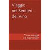 Independently published Viaggio nei Sentieri del Vino: Vino, assaggi ed esperienze (100 assaggi)