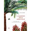 Donzelli Editore Il giardino delle meraviglie. Storie, segreti, ricette intorno alle piante del Mediterraneo. Ediz. a colori