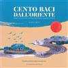 Scorpione Cento baci dall'Oriente. Una raccolta di lettere e foto del guardiamarina Alessandro De Micheli