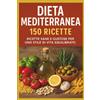 Independently published Dieta Mediterranea: La Guida Completa con 150 Ricette Facili e Gustose