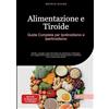tredition Alimentazione e Tiroide: Guida Completa per Ipotiroidismo e Ipertiroidismo: Ricette, consigli e piani alimentari per Hashimoto e Basedow, con ... quotidiana per la salute della tiroide: 2