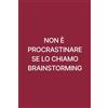 Independently published Non è procrastinare se lo chiamo brainstorming: Notebook divertente per appunti, idee, sfoghi e liste da fare con sarcasmo | 110 pagine | Formato tascabile.