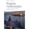 Editoriale Programma Sogno veneziano. 41 itinerari in una Laguna che non ti aspetti