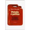 Editori Riuniti Petrolio e politica. Il padre di tutti gli scandali raccontato dal magistrato che lo scoprì