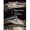 Claudio Grenzi Editore Rino Greco incisore: Ricami d'acciaio su fucili da caccia