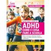 Giunti Psychometrics ADHD come e cosa fare a scuola. Metodi, strumenti e attività per bambini e ragazzi con ADHD, difficoltà di attenzione e iperattività. Con espansione online