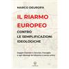 Ad Veritatem Il riarmo europeo contro le semplificazioni ideologiche: Saggio-risposta a Cacciari, Travaglio e agli ideologi del disarmo a senso unico