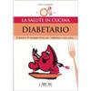 L'Airone Editrice Roma Diabetario. Il piacere di mangiare bene per i diabetici e non solo...