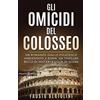 ANUNNAKI. NARRATIVA Gli omicidi del Colosseo: Un romanzo giallo poliziesco ambientato a Roma, un thriller ricco di misteri e colpi di scena