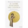 MONDADORI Il cuore nascosto del Cantico. Da sora Morte a frate Sole, san Francesco e le strofe del vescovado