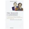 Fra Reagan e Gheddafi. La politica estera italiana e l'escalation libico-americana degli anni '80