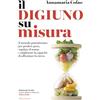 Sonzogno Il digiuno su misura. Il metodo potentissimo per perdere peso, regolare il sonno e migliorare la capacità di affrontare lo stress