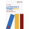 La felicità è troppo poco. Note a margine del nostro capitalismo