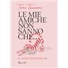 MONDADORI Le mie amiche non sanno che... Il sesso secondo me