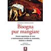 LiNDAU Bisogna pur mangiare. Nuove esperienze di cura e testimonianze inedite su anoressia, bulimia e obesità