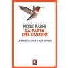 LiNDAU La parte del colibrì. La specie umana e il suo futuro. Nuova ediz.