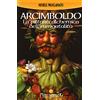 Melchisedek Giuseppe Arcimboldo. La pittura alchemica dell'immortalità