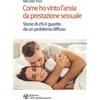 L'Età dell'Acquario Come ho vinto l'ansia da prestazione sessuale. Storie di chi è guarito da un problema diffuso