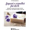 L'Età dell'Acquario Saponi e cosmetici fai da te. Manuale completo di formule, ricette e segreti per una bellezza facile e naturale