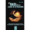 Area51 Publishing Le basi della Legge di Attrazione: I principi fondamentali per ricevere abbondanza dall'universo e trasformare la tua vita
