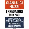 Rizzoli I predatori (tra noi). Soldi, droga, stupri: la deriva barbarica degli italiani
