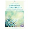 BIBLIOTECA CELESTE Intervista con l'Arcangelo. Michele, la «guida delle guide» risponde a domande su l'uomo, la vita, il mondo e Dio