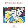 Anima Edizioni Ipnosi alchemica. Un viaggio tra mente inconscia, medianità e presenza. Il lavoro su di sé attraverso l'ipnosi