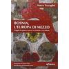 Infinito Edizioni Bosnia, l'Europa di mezzo. Viaggio tra guerra e pace, tra Oriente e Occidente