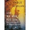 «Io, ma non più io»