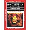UOMO E MAGIA Magia spiritica. Lo spiritismo alla luce della scienza magica. Esperienze, fenomeni, teoria e pratica