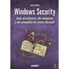 APOGEO Windows security. Guida all'architettura, alle componenti e alle vulnerabilità del sistema Microsoft