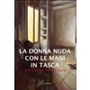 Giraldi Editore La donna nuda con le mani in tasca