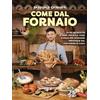 Vallardi A. Come dal fornaio. Oltre 100 ricette di pane, focacce, pizze e dolci per sfornare meraviglie dal tuo forno di casa!