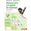 Zanichelli Osservare e capire. Le scienze. Ediz. verde. Idee per imparare. Per la Scuola media