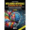 EPC Intelligenza artificiale. Istruzioni per l'uso. Come il Machine Learning e l'IA Generativa possono trasformare le attività e generare vantaggi competitivi. Completo di manuale d'uso di ChaGPT e di...