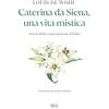 RIZZOLI NARRATIVA Caterina da Siena, una vita mistica. Storia della santa patrona d'Italia