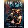 Youcanprint Il linguaggio del corpo. Seduzione e strategie di comunicazione non verbale utili in amore e nelle relazioni sociali