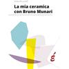 Edizioni Epoké La mia ceramica con Bruno Munari