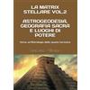 Youcanprint La Matrix Stellare vol.2 Astrogeodesia, Geografia Sacra e Luoghi di Potere: Verso un'Astrologia dello spazio terrestre