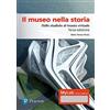 Pearson Il museo nella storia. Dallo studiolo al museo virtuale. Ediz. Mylab. Con espansione online