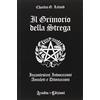 Aradia Il grimorio della strega. Incantesimi, invocazioni, amuleti e divinazioni