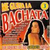 Latino ME GUSTA LA BACHATA VOL.3