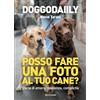 MONDADORI Posso fare una foto al tuo cane? Storie di amore, resilienza, complicità