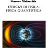 Simone Malacrida Esercizi di fisica: fisica quantistica