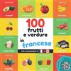 YukiBooks 100 frutti e verdure in francese: Libro illustrato bilingue per bambini: italiano / francese con pronuncia
