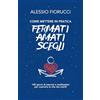 Alessio Fiorucci Come mettere in pratica Fermati. Amati. Scegli. 100 giorni di esercizi e meditazioni per costruire la vita che meriti