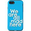 Mad Funny Sayings and Ironic Memes Divertente, siamo tutti pazzi qui We Are All Mad Here Custodia per iPhone SE (2020) / 7/8