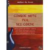 Sinfonica Cinque note per sei corde. Metodo pratico per chitarra elettrica sullo studio dell'improvvisazione con la scala pentatonica minore. Con CD Audio
